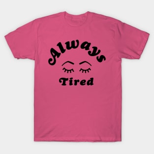 Always Tired T-Shirt